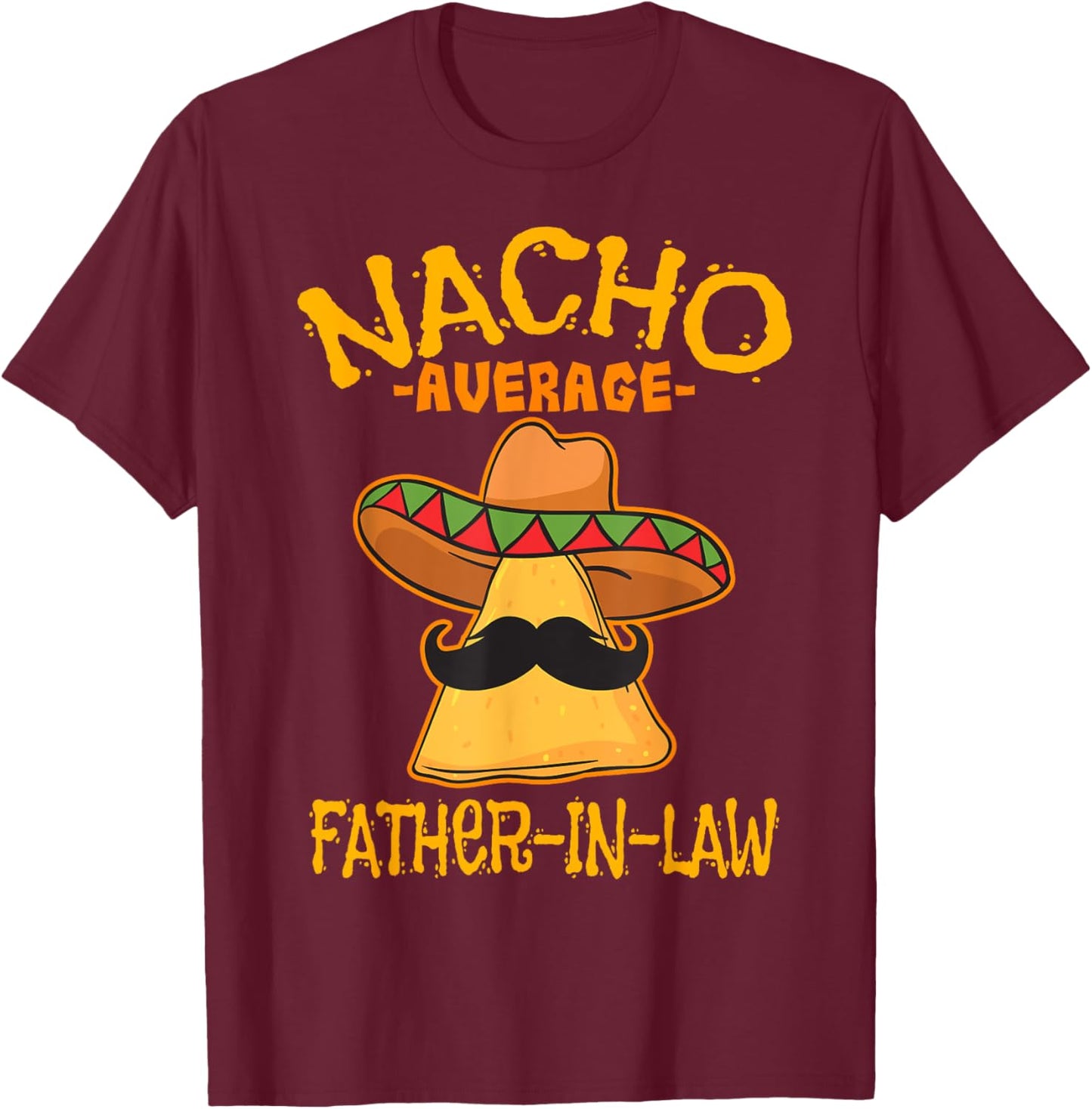 Nacho Average Father-In-Law Parent-In-Law Cinco de Mayo T-Shirt - T-Shirt | Maroon