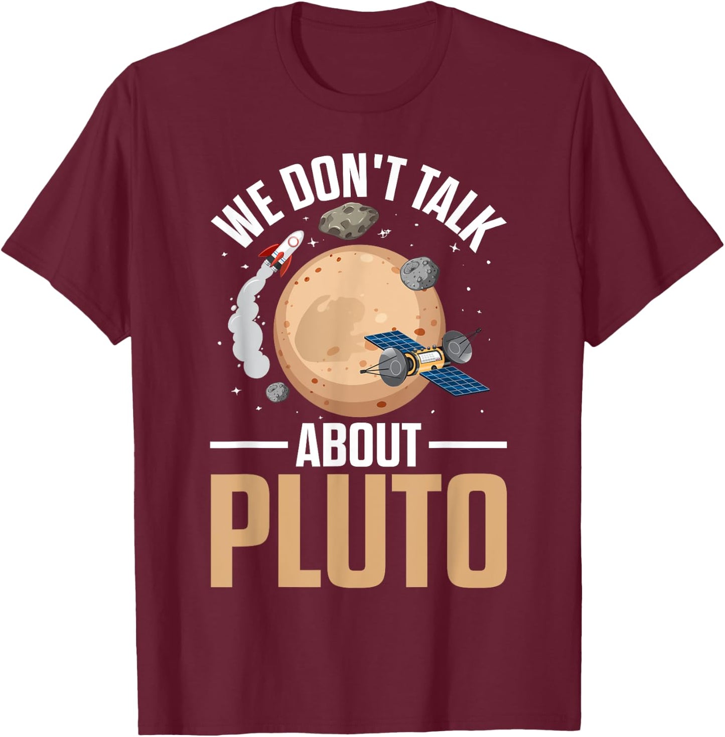 We Don't Talk About Pluto Space Science Funny Solar System T-Shirt - T-Shirt | Maroon