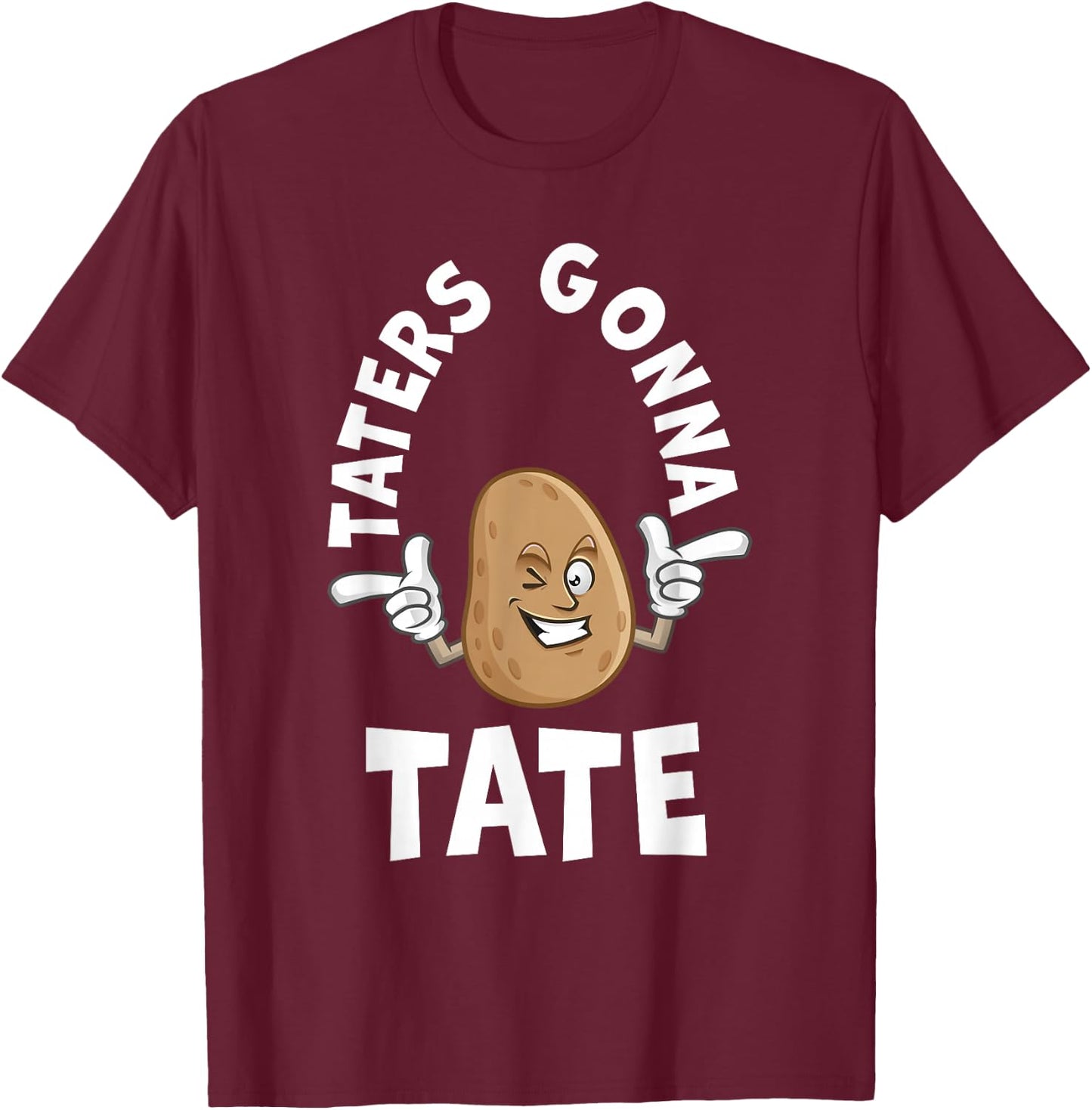 Taters Gonna Tate Potato Tater Tot Foodie Food Lover T-Shirt - T-Shirt | Maroon