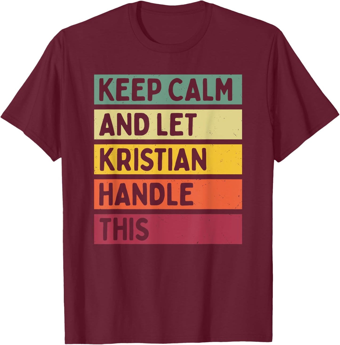 Keep Calm And Let Kristian Handle This Funny Retro Quote T-Shirt - T-Shirt | Maroon