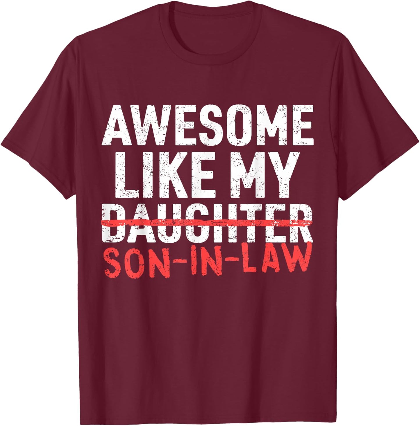 Awesome Like My Son in Law Daughter Funny Mom Dad Parents T-Shirt - T-Shirt | Maroon