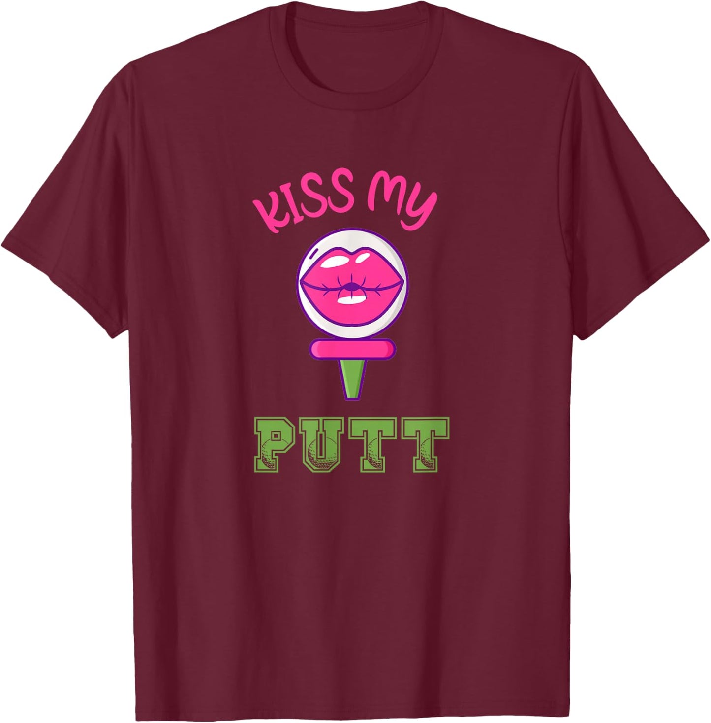 Best Golf Pun Funny Golfer Kiss My Putt Golfing T-Shirt - T-Shirt | Maroon
