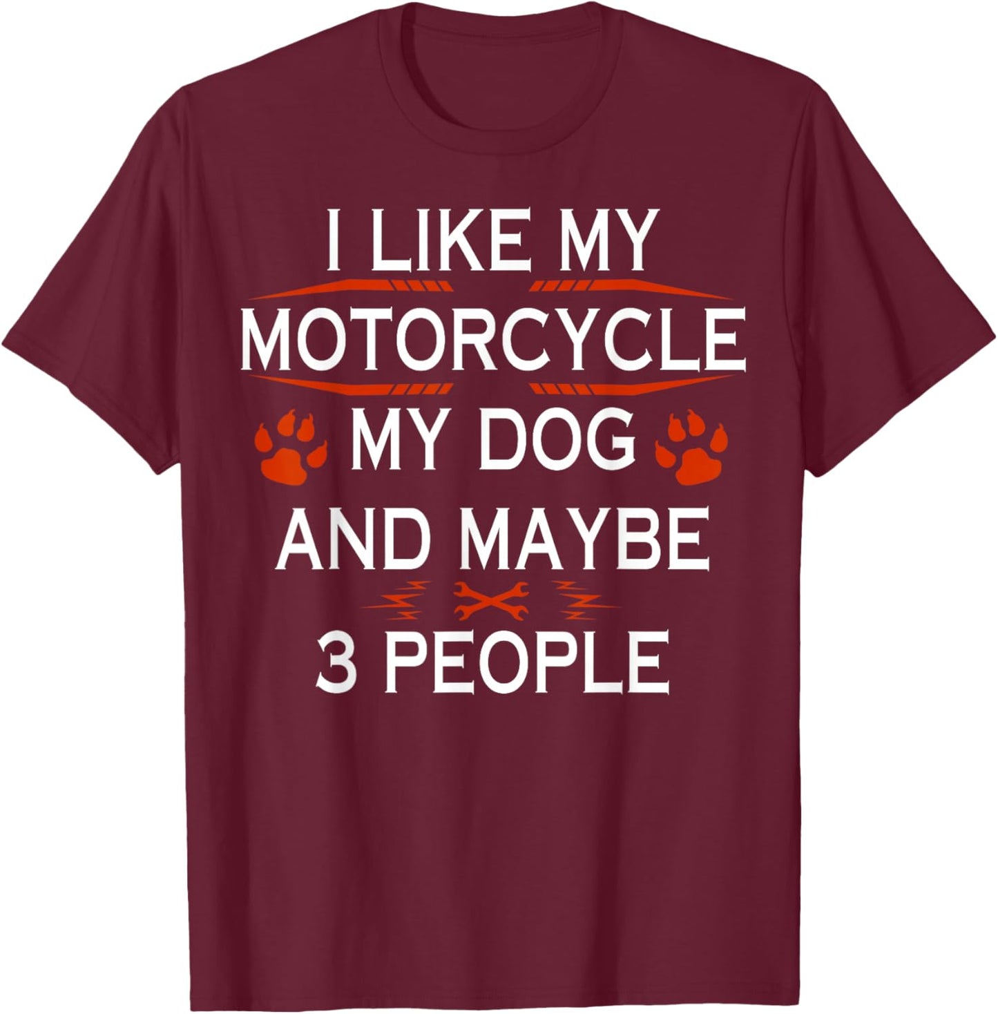 Funny Biker I Like My Motorcycle Dog And Maybe 3 People T-Shirt - T-Shirt | Maroon