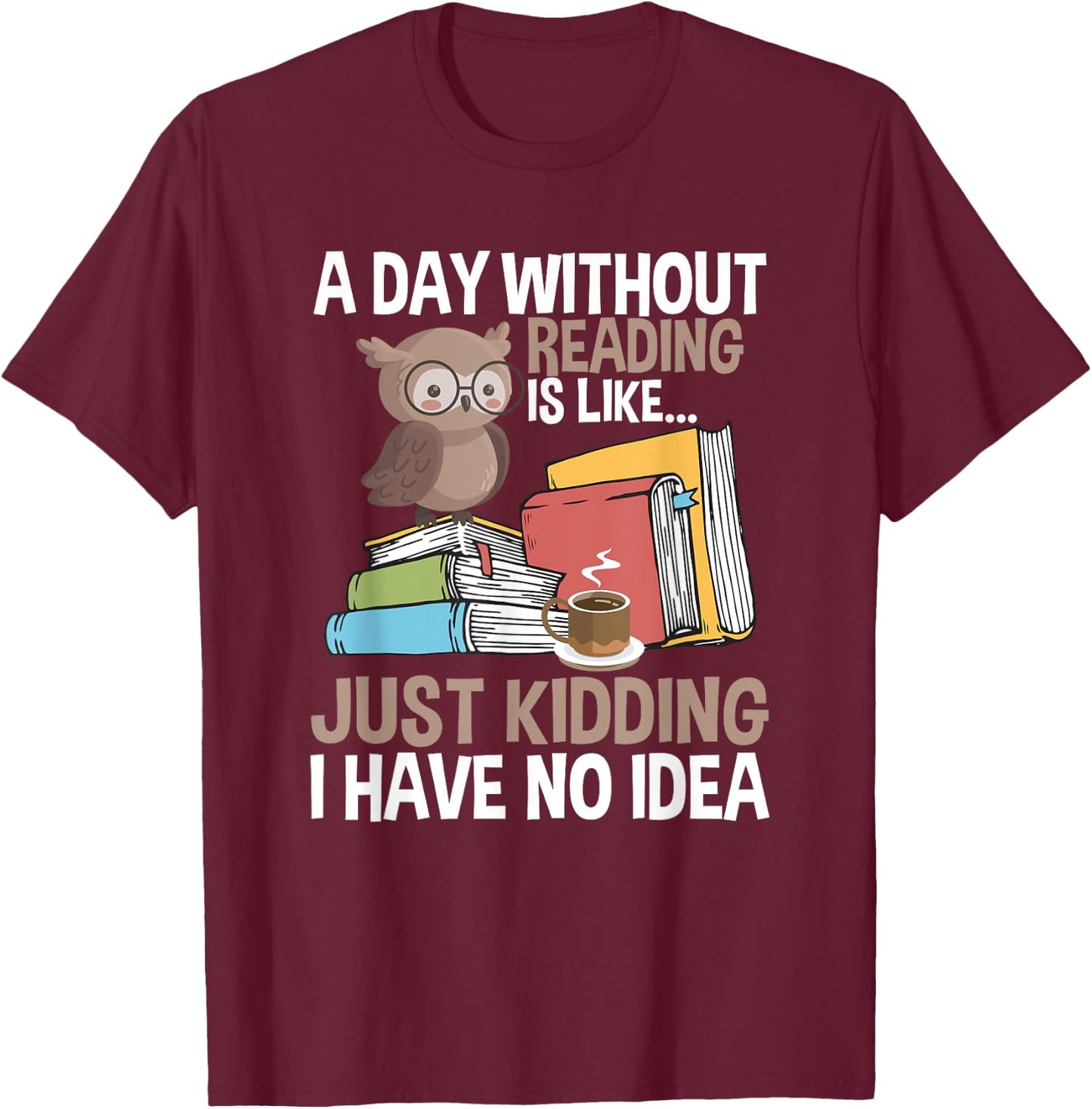 A Day Without Reading Bookworm T-Shirt - T-Shirt | Maroon
