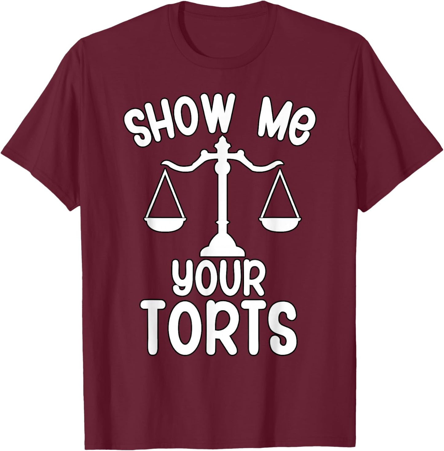 Show me your torts Funny Lawyer T-Shirt - T-Shirt | Maroon