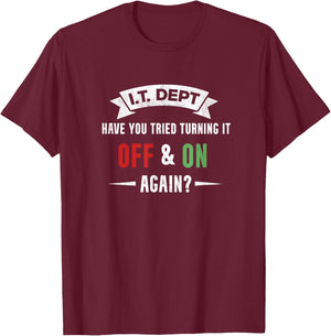 I.T. DEPT, Have You Tried Turning It off and On Again T-Shirt - T-Shirt | Maroon