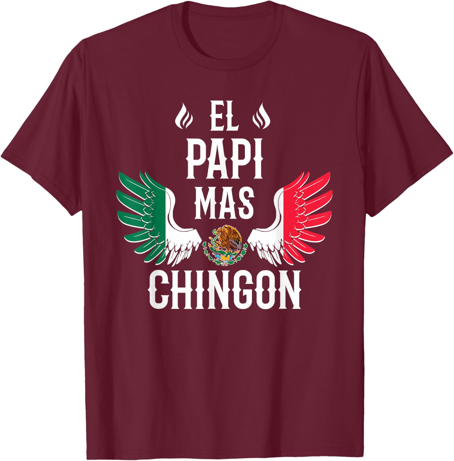 El Papi Mas Chingon Spanish Daddy Mexican Flag Eagle T-Shirt - T-Shirt | Maroon