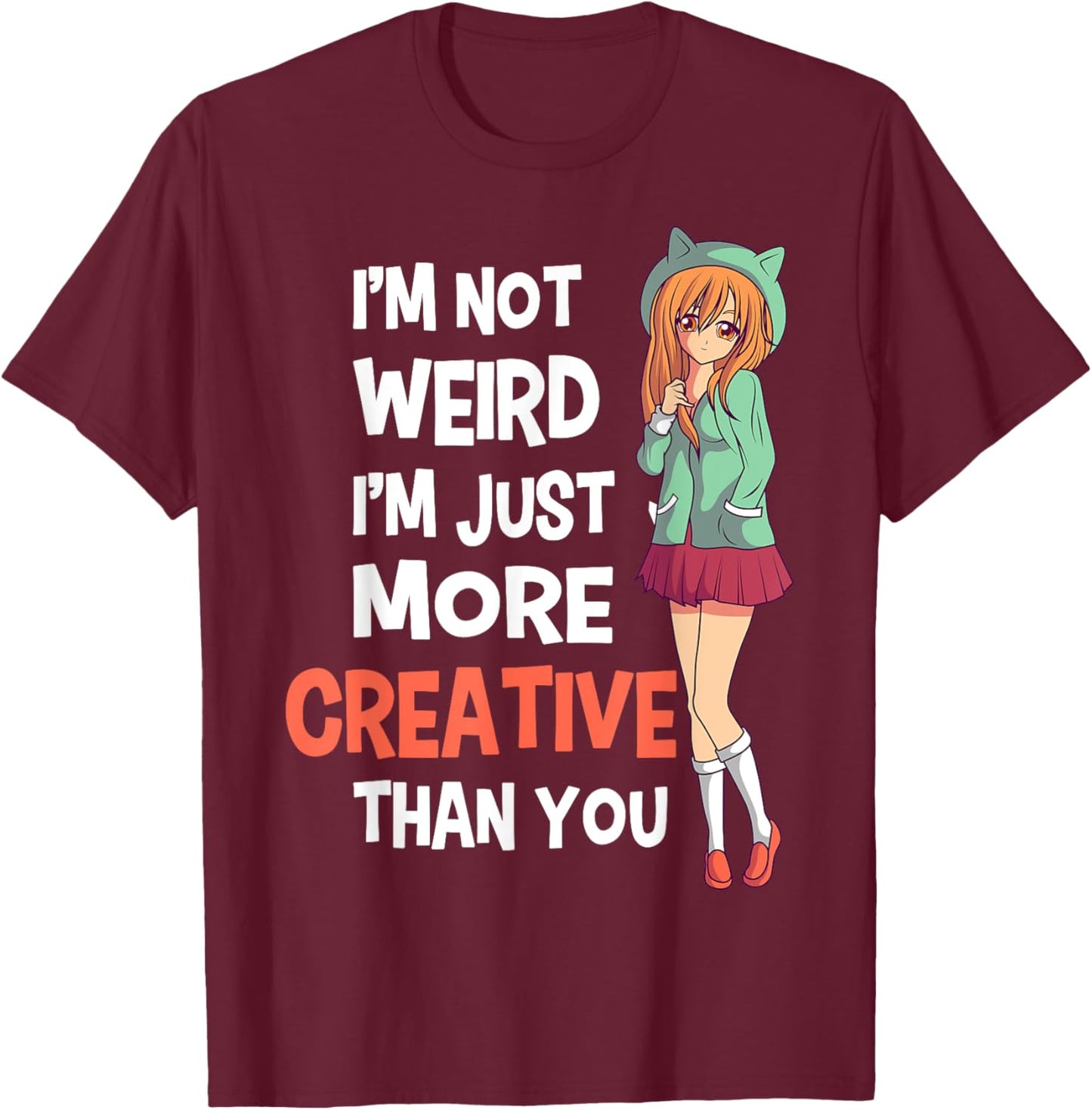 I'm Not Weird I'm Just More Creative Than You Anime Manga T-Shirt - T-Shirt | Maroon