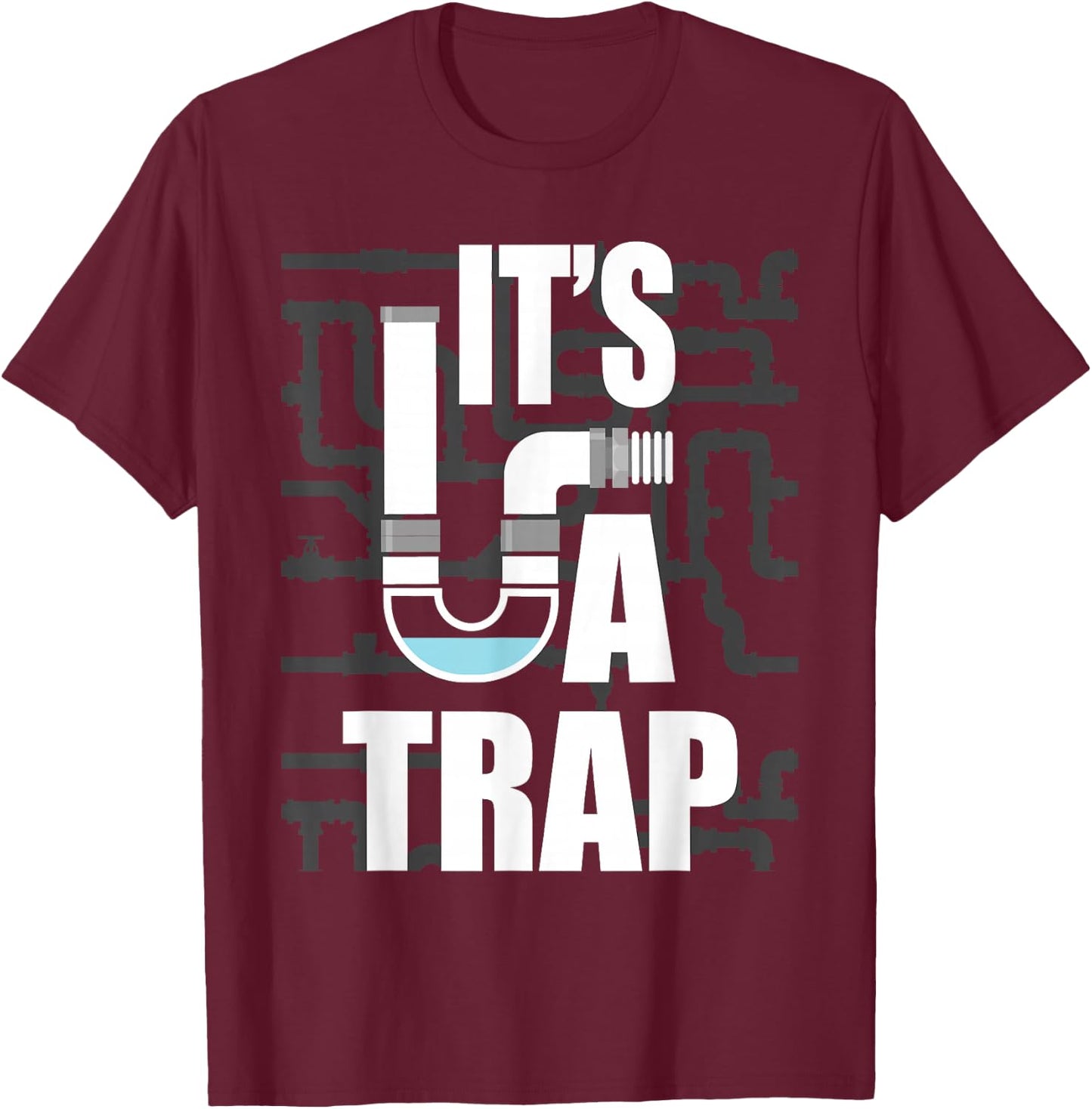 It's A Trap - Funny Plumber Plumbing Handyman Pipe Fitter T-Shirt - T-Shirt | Maroon