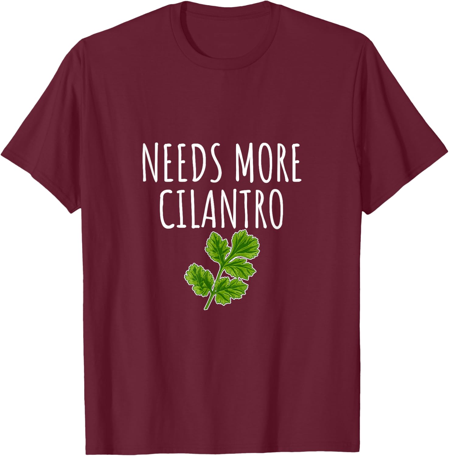Needs More Cilantro T-Shirt - T-Shirt | Maroon