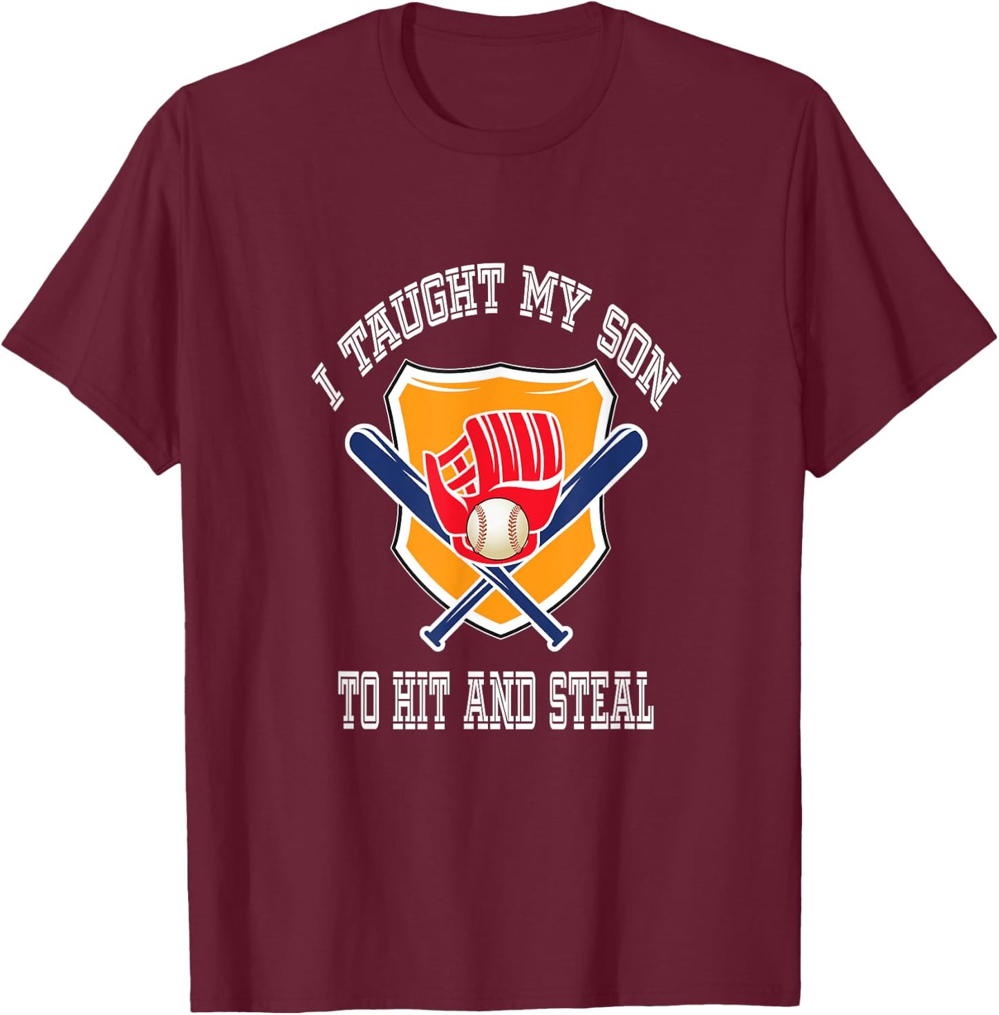 I Taught My Son To Hit And Steal Fun Baseball Bat T Shirt T-Shirt - T-Shirt | Maroon