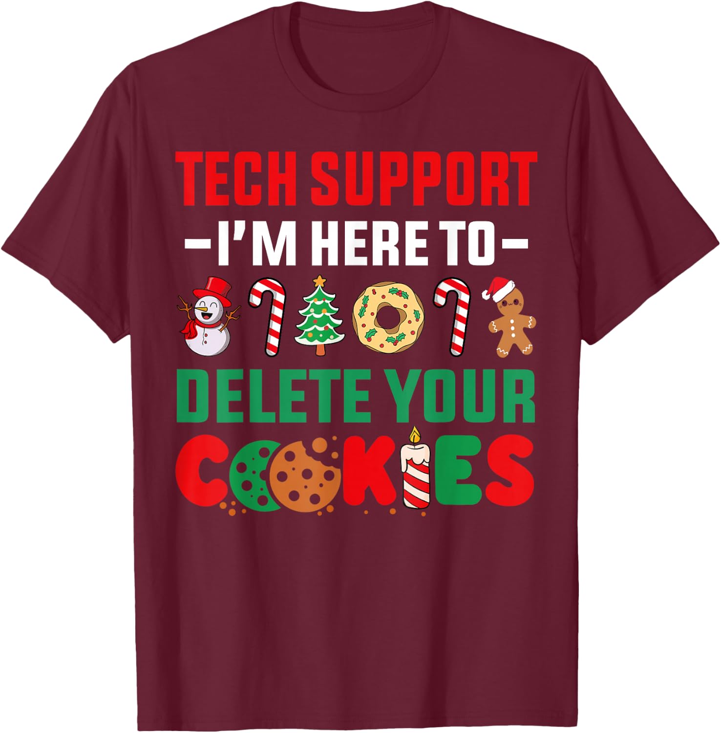 Christmas Tech Support Here To Delete Your Cookies Xmas Cool T-Shirt - T-Shirt | Maroon