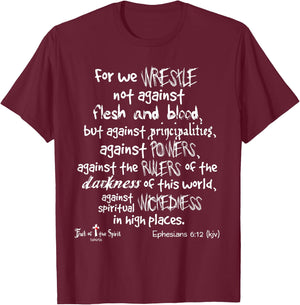 wrestle not against flesh & blood Ephesians 6:12 Christian T-Shirt - T-Shirt | Maroon