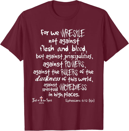 wrestle not against flesh & blood Ephesians 6:12 Christian T-Shirt - T-Shirt | Maroon