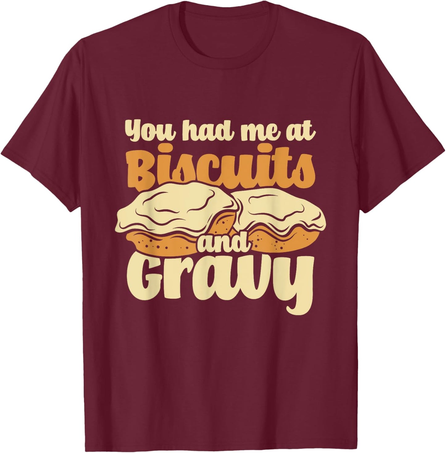 You Had Me At Biscuits & Gravy - Breakfast Country Food T-Shirt - T-Shirt | Maroon