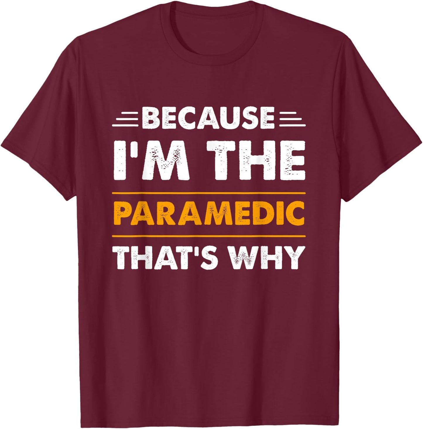Because I'm The Paramedic Thats Why Funny T-Shirt - T-Shirt | Maroon