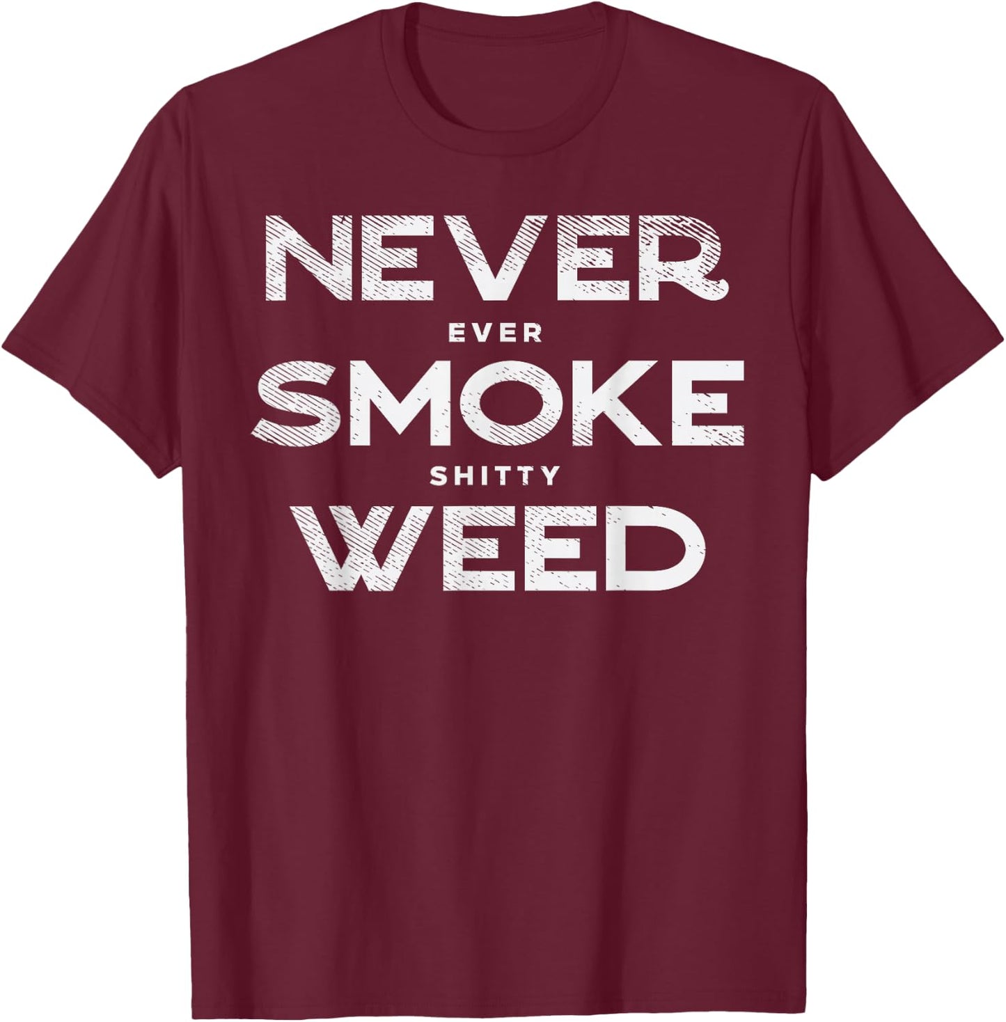 Never Smoke Weed Cannabis Marijuana 420 THC Pot Stoner Gift T-Shirt - T-Shirt | Maroon