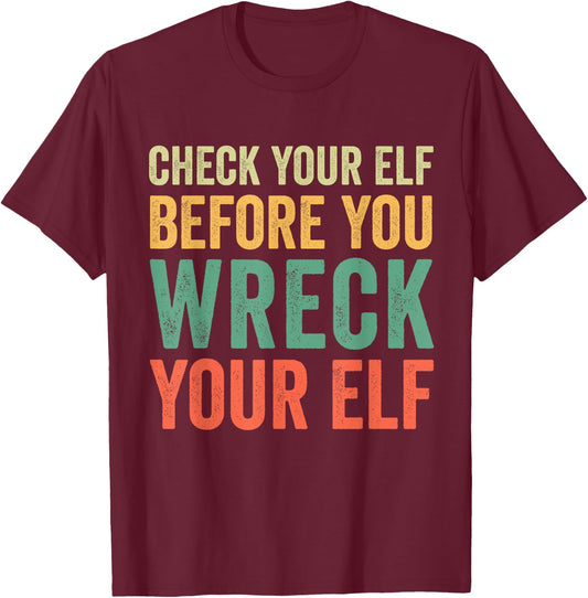 Check Your Elf Before You Wreck Your Elf T-Shirt - T-Shirt | Maroon