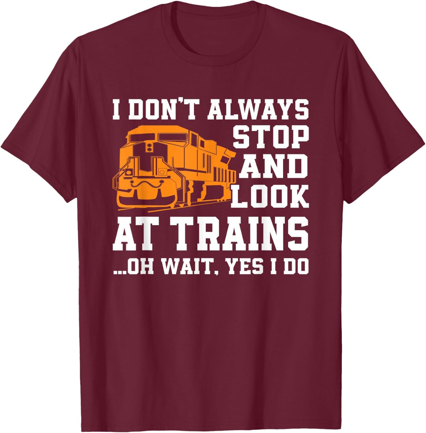 Funny Train Saying Freight Trains Trainspotter T-Shirt - T-Shirt | Maroon