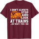 Funny Train Saying Freight Trains Trainspotter T-Shirt - T-Shirt | Maroon