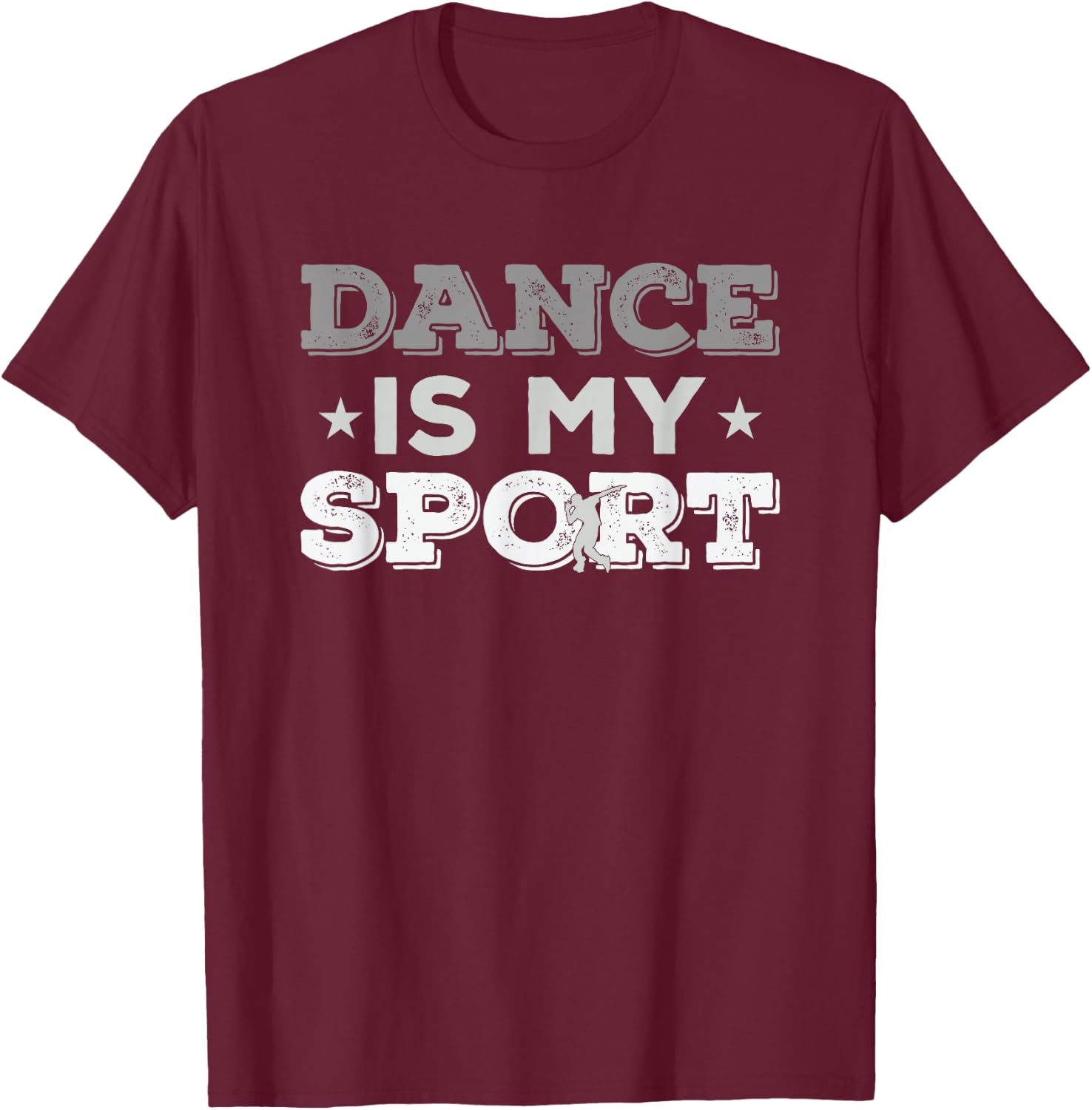 Dance Is My Sport - Best Gift (Men Women Kids) T-Shirt - T-Shirt | Maroon
