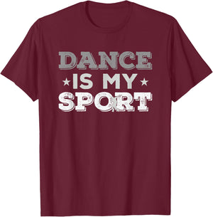 Dance Is My Sport - Best Gift (Men Women Kids) T-Shirt - T-Shirt | Maroon