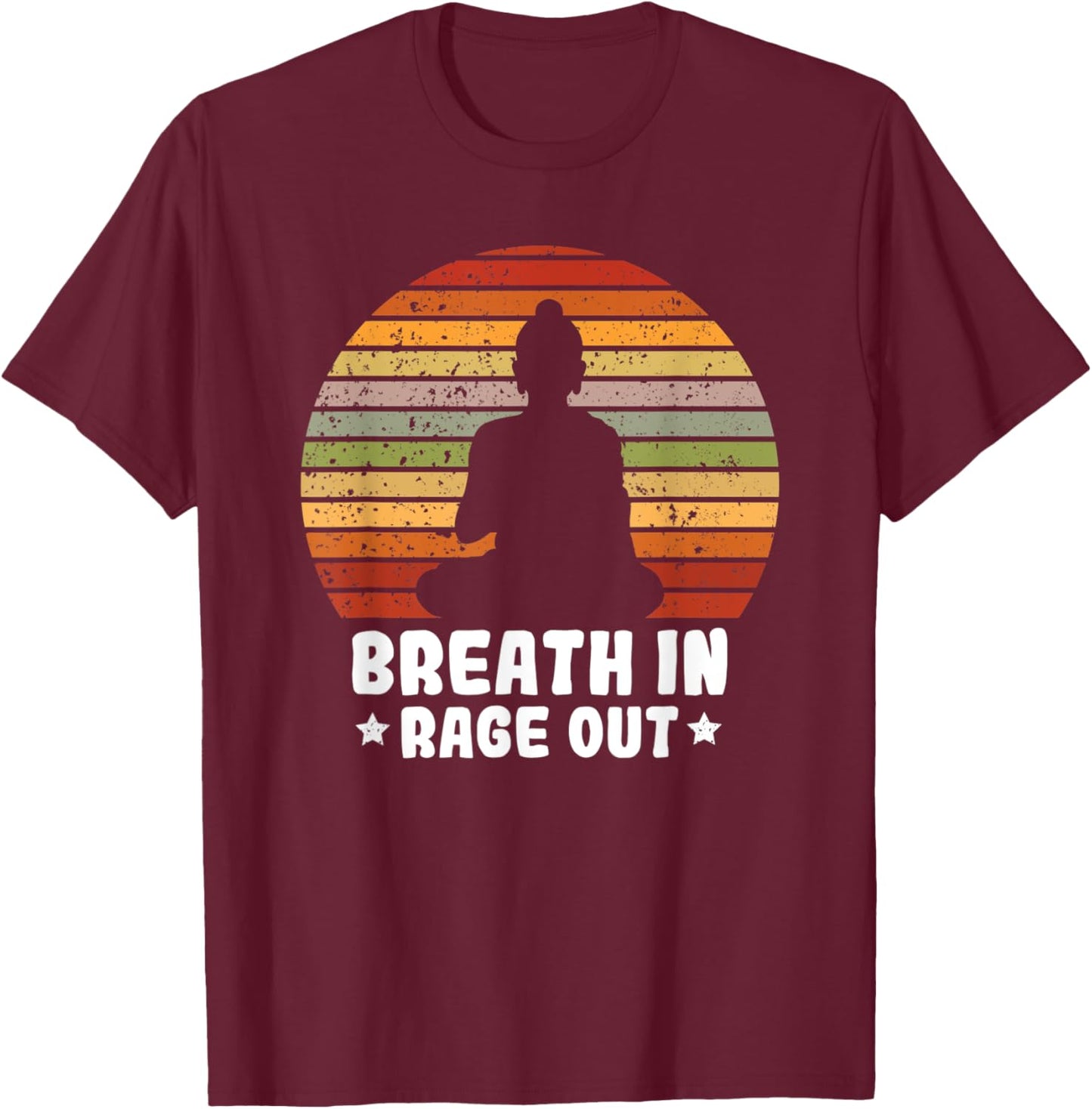Yoga Meditation Relax Sarcastic Breath In Rage Out T-Shirt - T-Shirt | Maroon