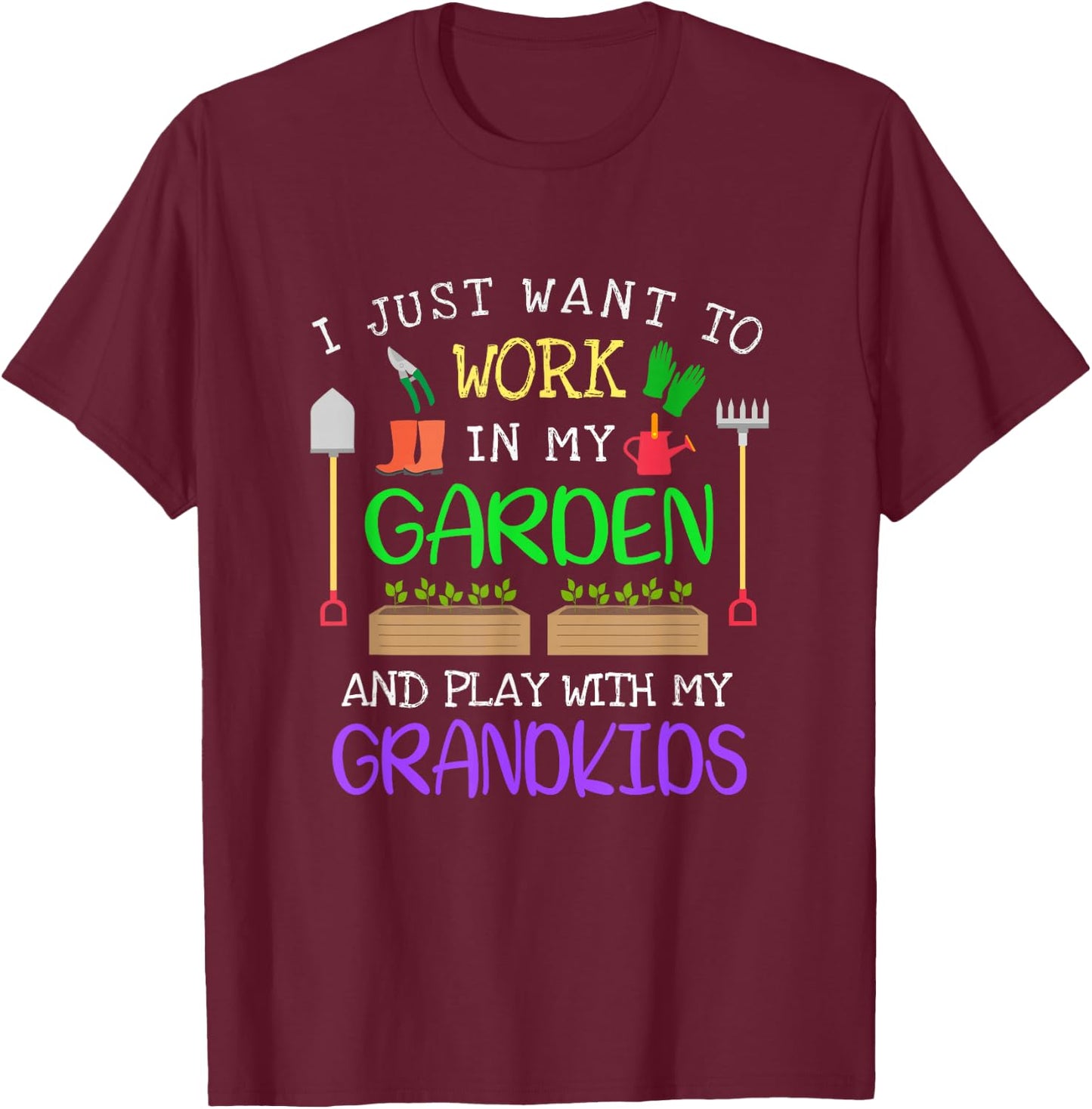 I Just Want to Work in my Garden and Play With My Grandkids T-Shirt - T-Shirt | Maroon