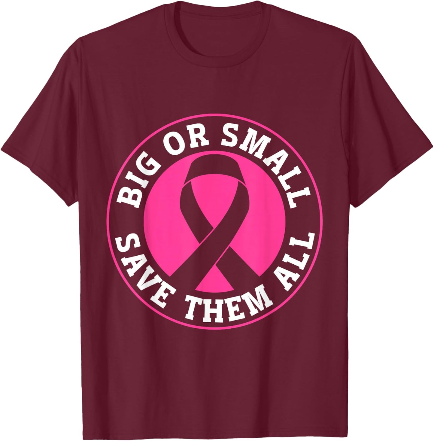Big Or Small Save Them All Save The Tatas T-Shirt - T-Shirt | Maroon