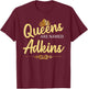 Queens Are Named ADKINS Gift Surname Funny Birthday Reunion T-Shirt - T-Shirt | Maroon