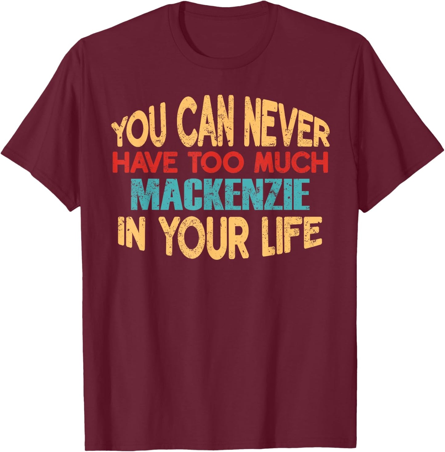 Funny Mackenzie Personalized First Name Joke Item T-Shirt - T-Shirt | Maroon