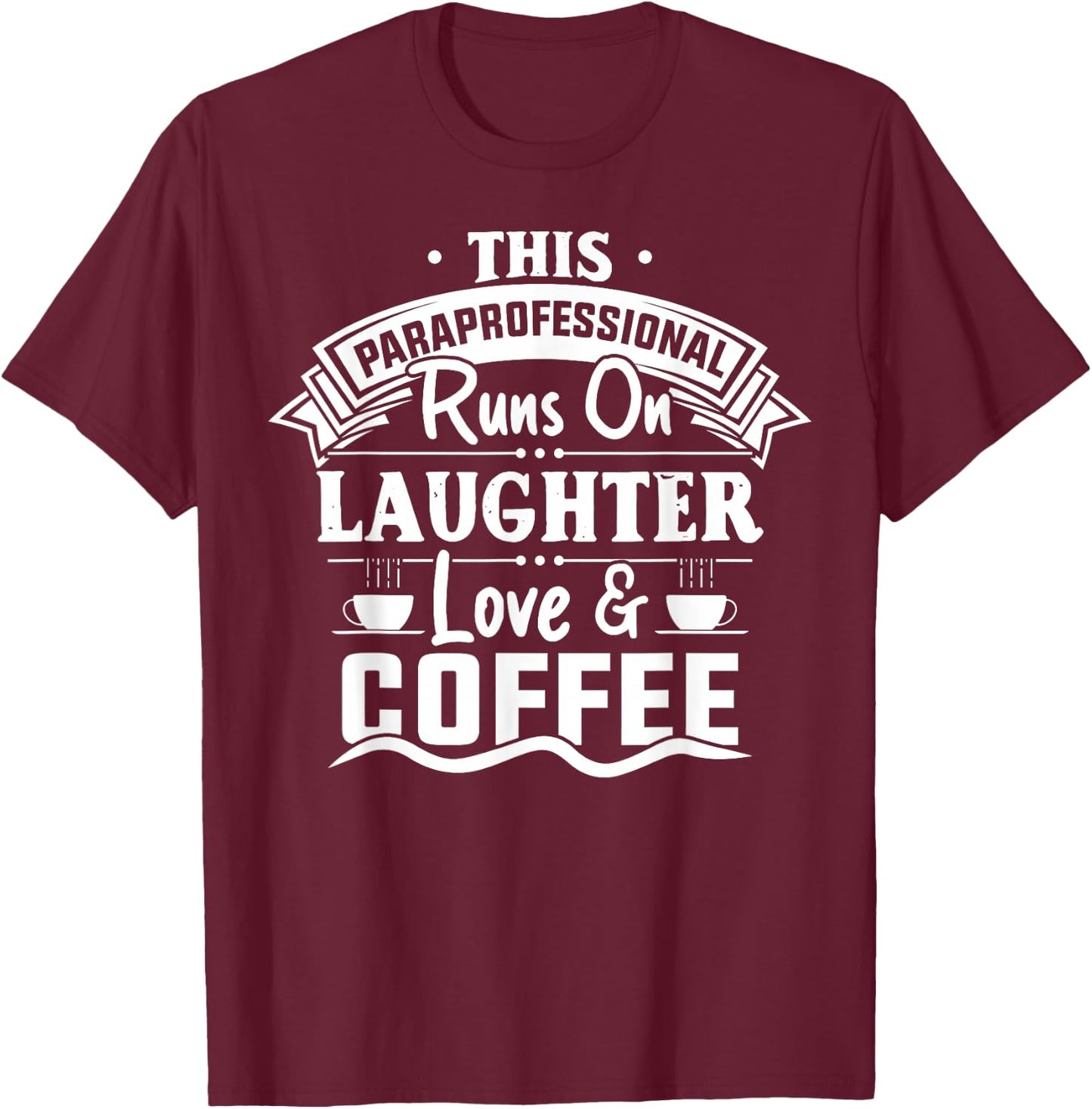 Paraprofessional Runs On Laughter Love Coffee Paraeducator T-Shirt - T-Shirt | Maroon