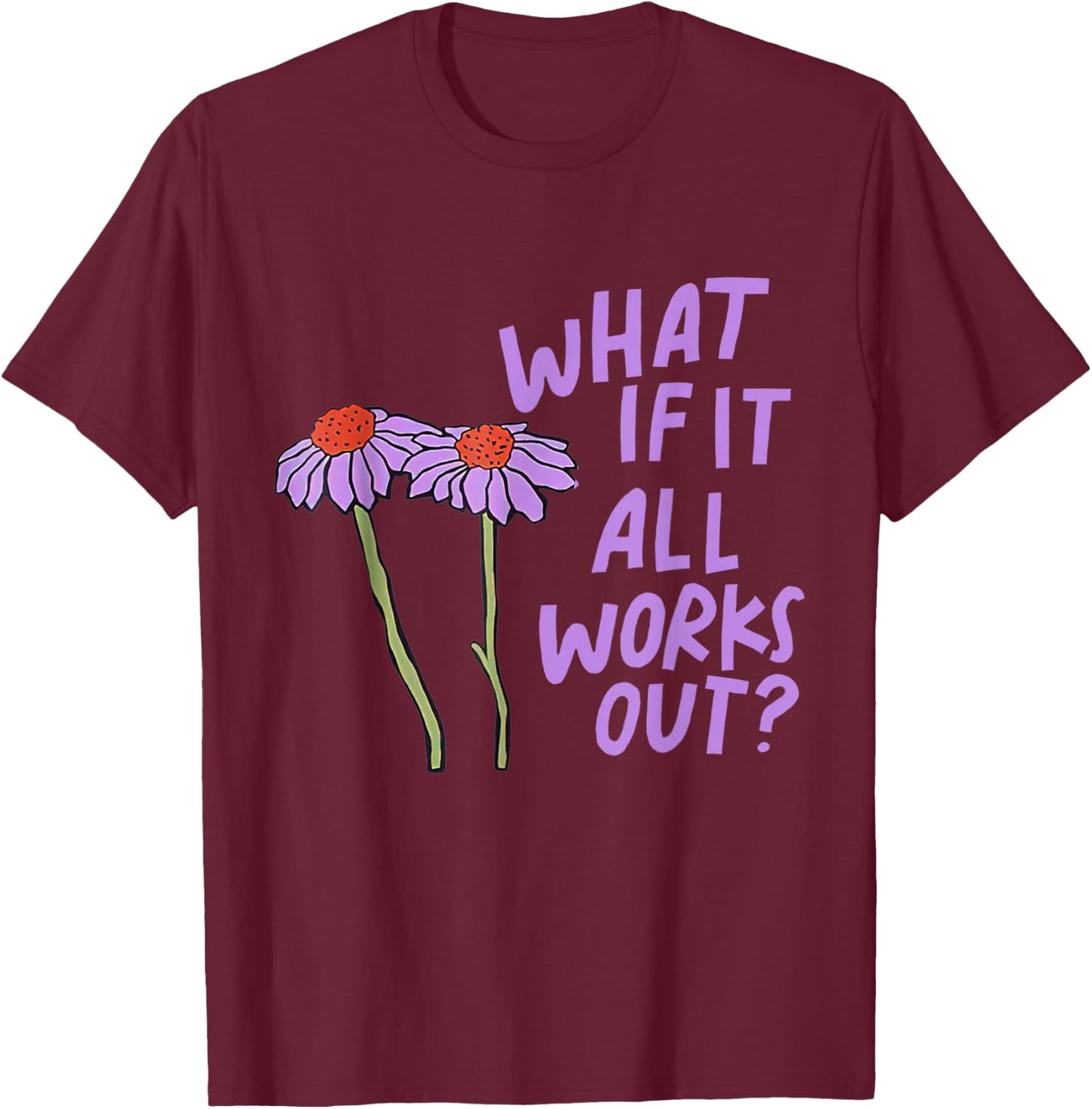 Purple Funny Floral Quote What If It All Works Out T-Shirt - T-Shirt | Maroon