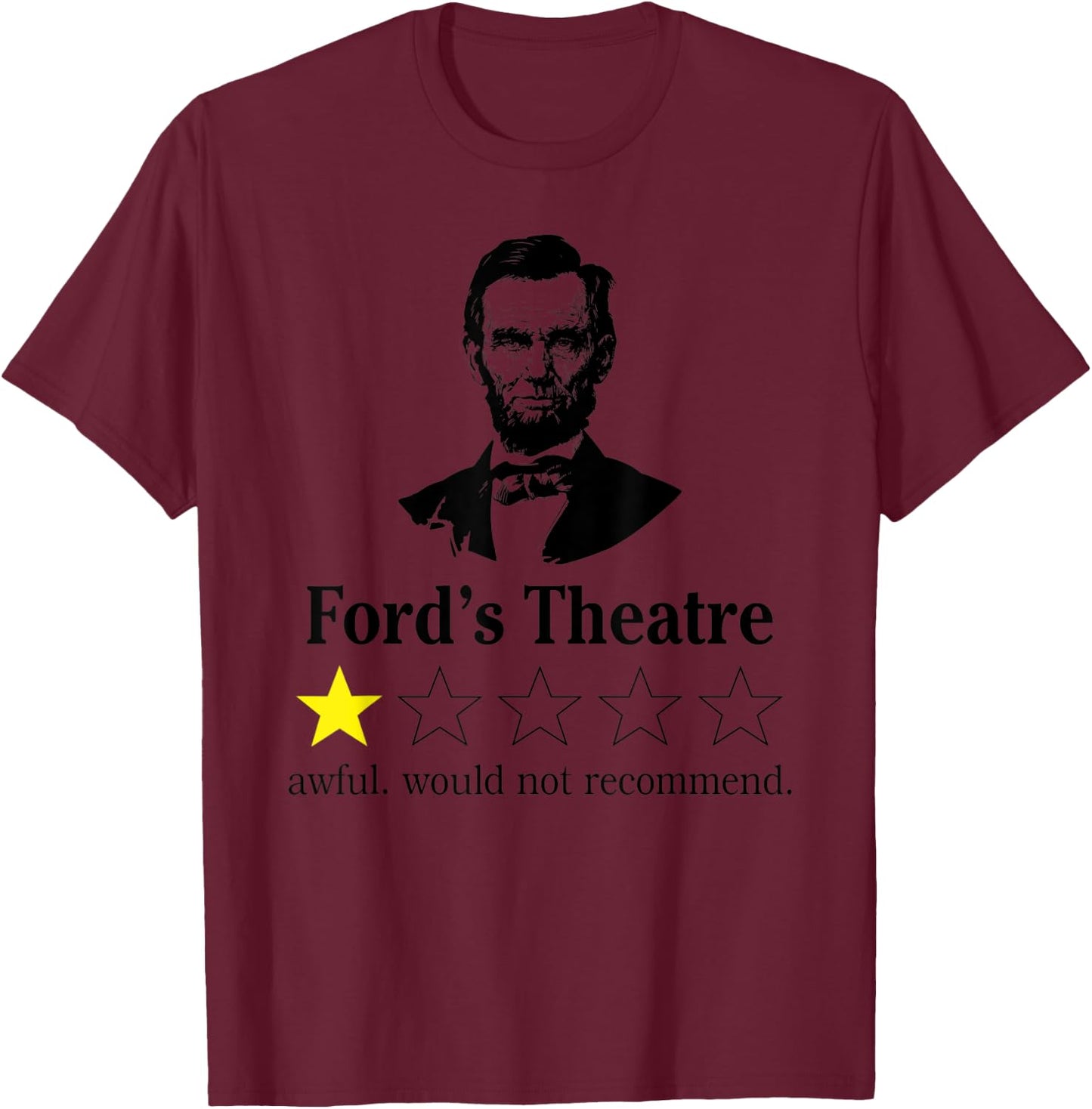 Abraham Lincoln Ford's Theatre awful would not recommend T-Shirt - T-Shirt | Maroon