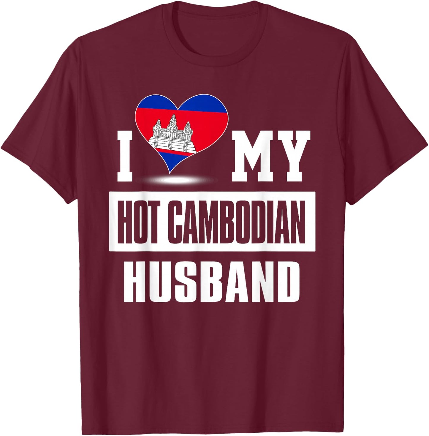 I Love My Hot Cambodian Husband Cambodia T-Shirt - T-Shirt | Maroon
