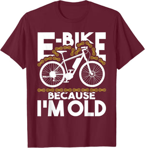E-Bike Because I'm Old - Electric Bike Bicycle Cycling T-Shirt - T-Shirt | Maroon