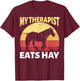 My Therapist Eats Hay Horse Equestrian Horseback Riding T-Shirt - T-Shirt | Maroon
