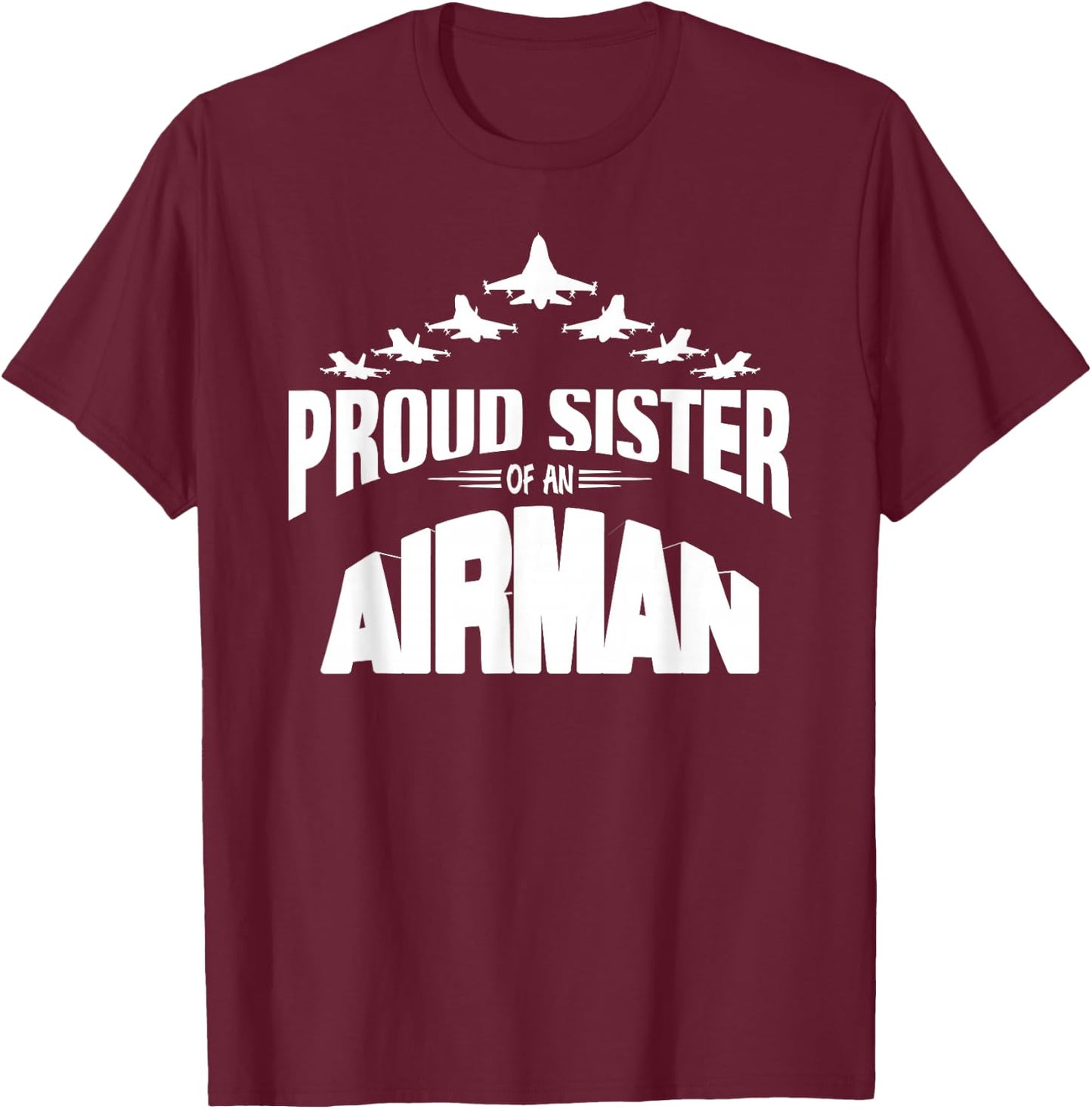 Proud Sister of an Airman Fighter Jet Pilot T-Shirt - T-Shirt | Maroon