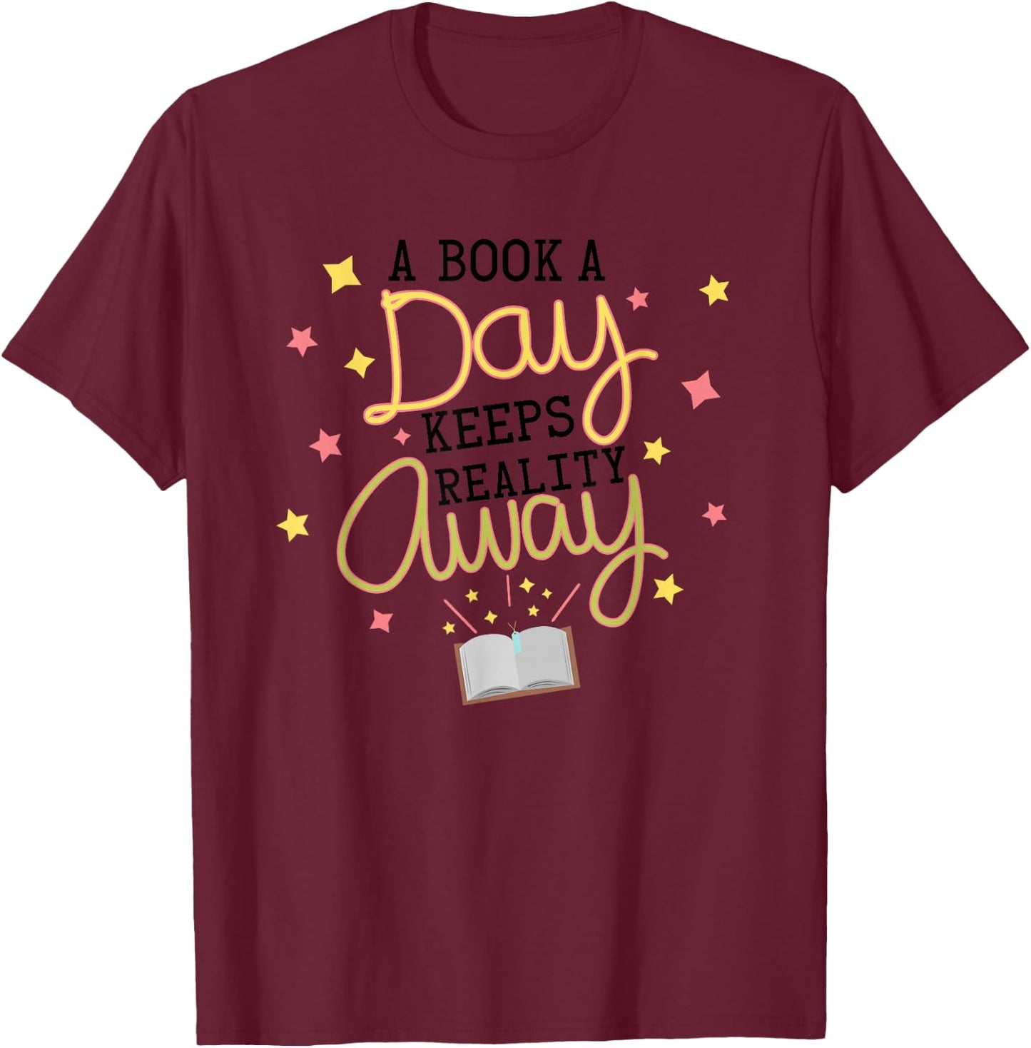 A Book A Day Keeps Reality Away | Book Lover Bookworm Gifts T-Shirt - T-Shirt | Maroon