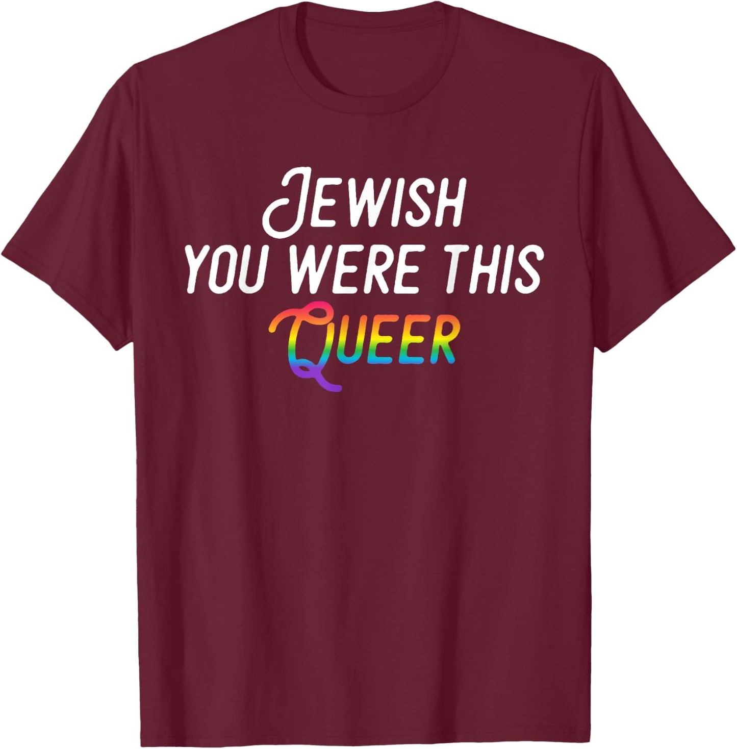 Jewish You Were This Queer - Gay Pride Rainbow T-Shirt - T-Shirt | Maroon