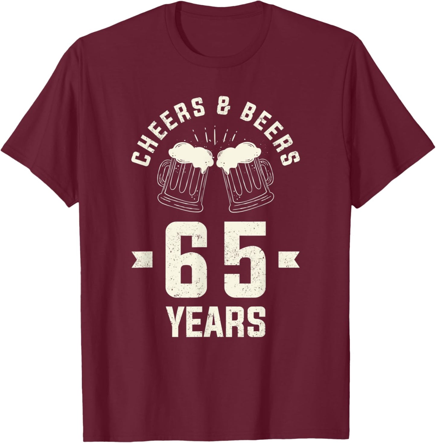 Cheers Beers 65 Years Old 65th Birthday Gift Drinking T-Shirt - T-Shirt | Maroon