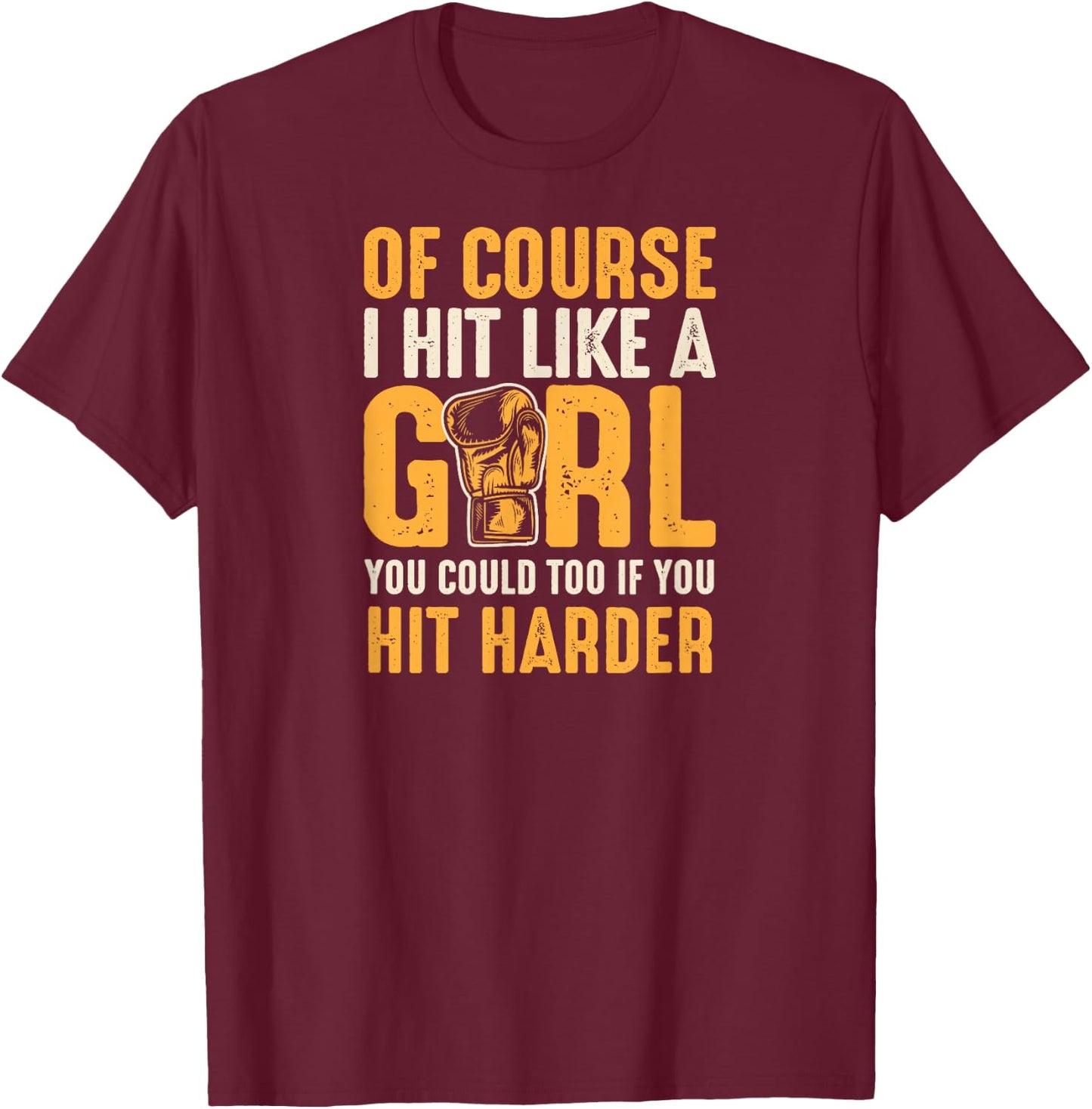 Of Course I Hit Like A Girl You Could Too If You Hit Harder T-Shirt - T-Shirt | Maroon