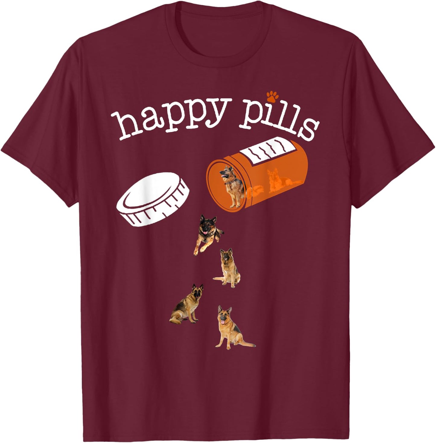 Happy Pills , Funny Gift German shepherd Lover T-Shirt - T-Shirt | Maroon