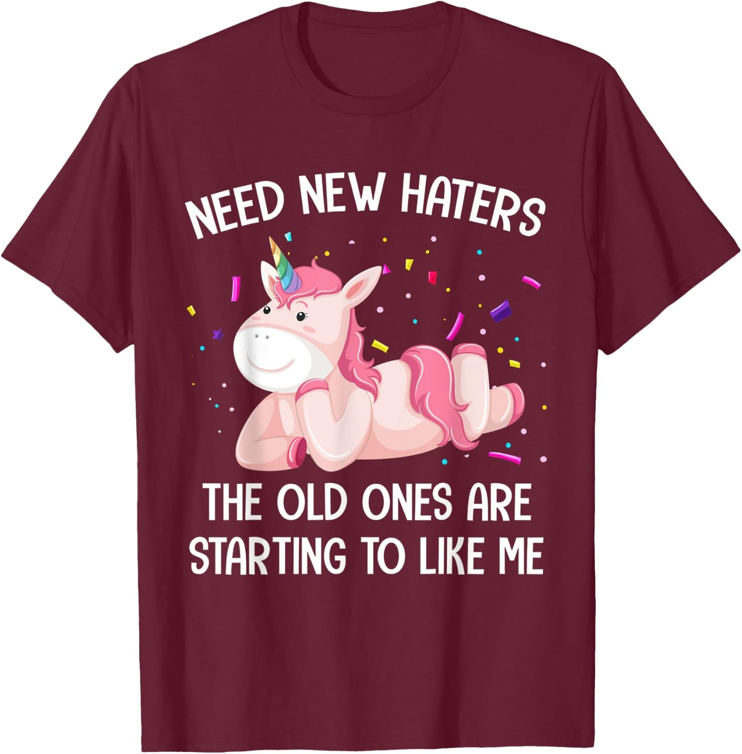 Unicorn Need New Haters The Old Ones Are Starting To Like Me T-Shirt - T-Shirt | Maroon