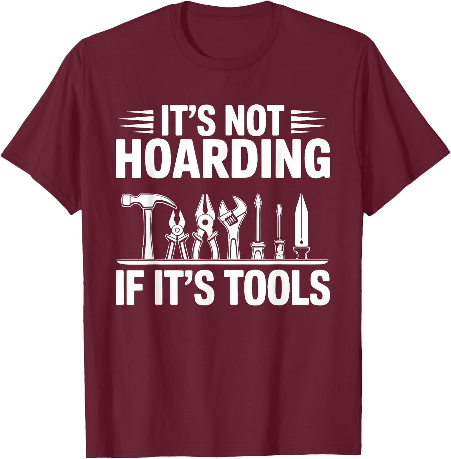 It's Not Hoarding If It's Tools Funny Handyman T-Shirt - T-Shirt | Maroon