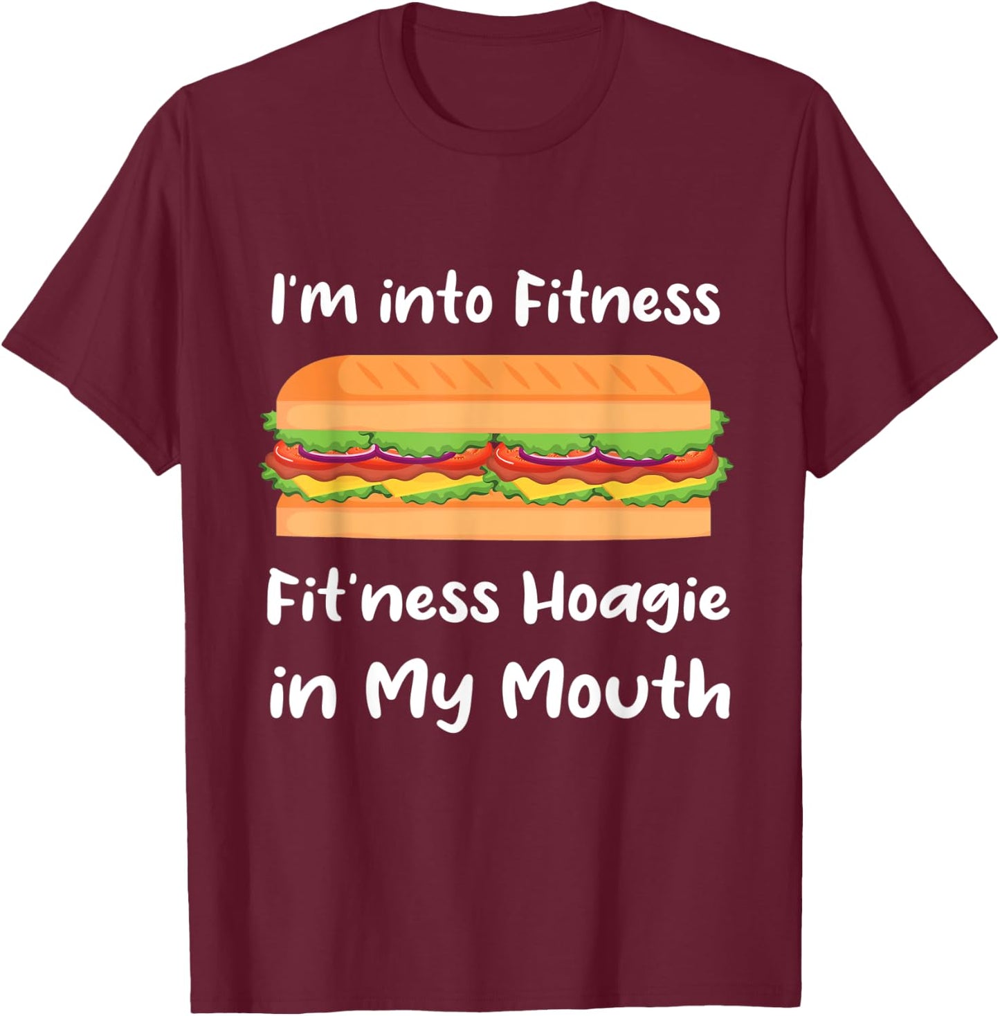 I'm into Fitness Hoagie in My Mouth T-Shirt - T-Shirt | Maroon