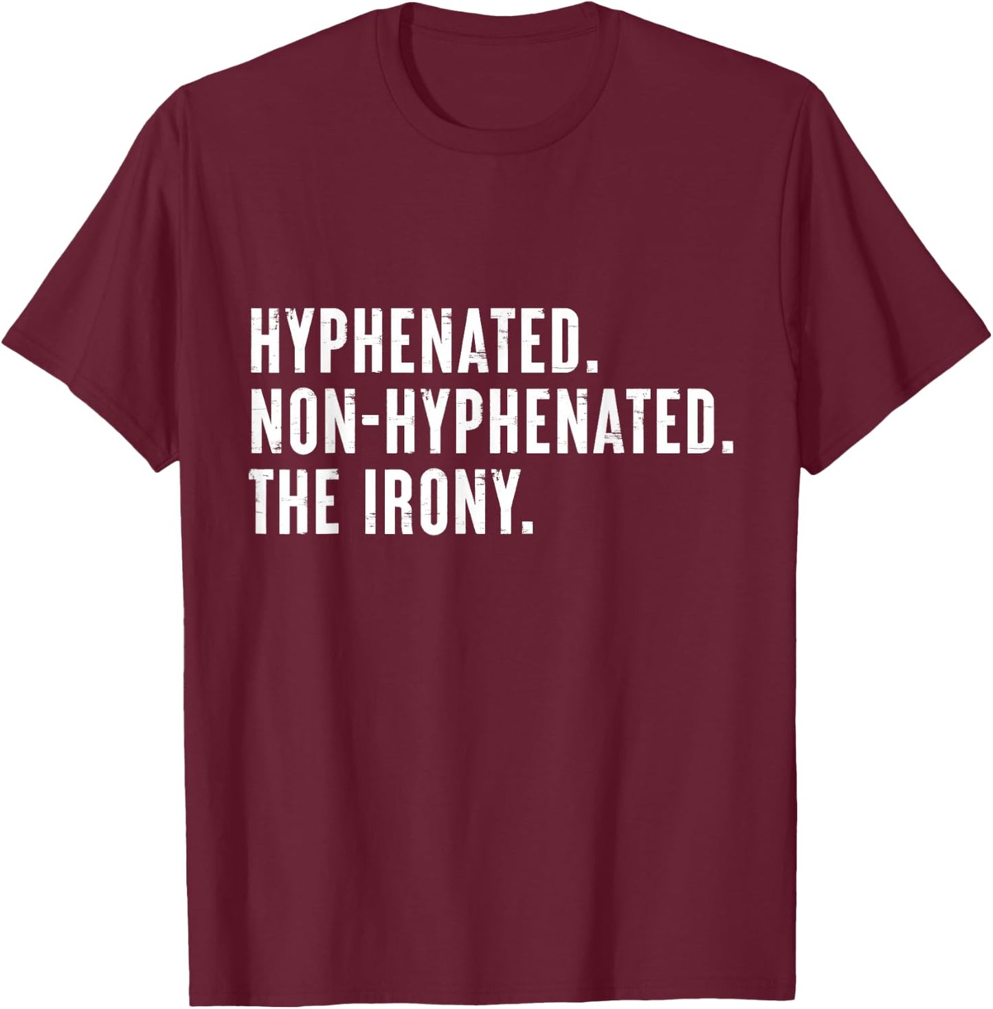 Hyphenated. Non-Hyphenated. The Irony Funny Saying T-Shirt - T-Shirt | Maroon