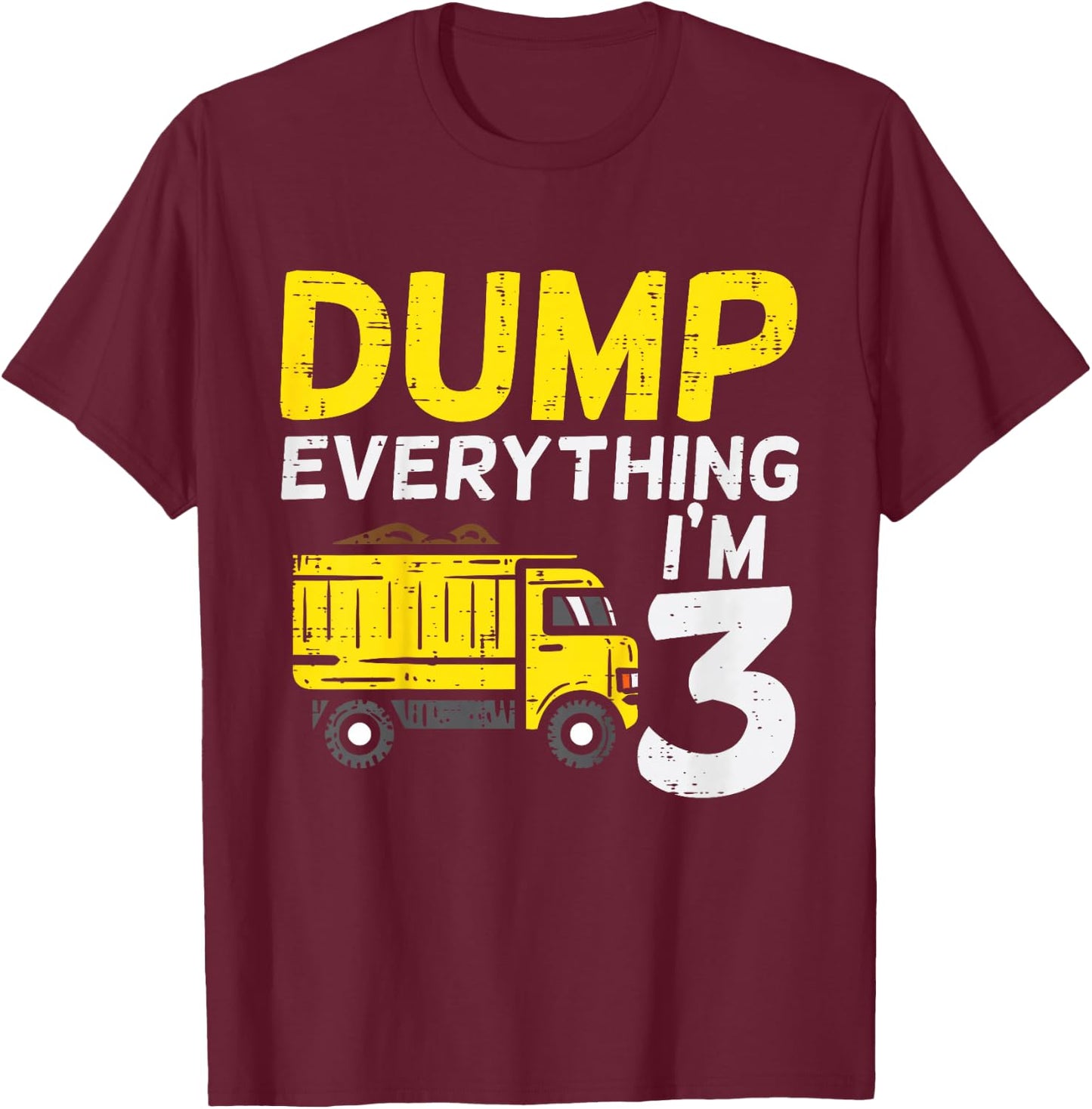 Kids Dump Everything Im 3 Truck Three Years Old 3rd Birthday Boy T-Shirt - T-Shirt | Maroon