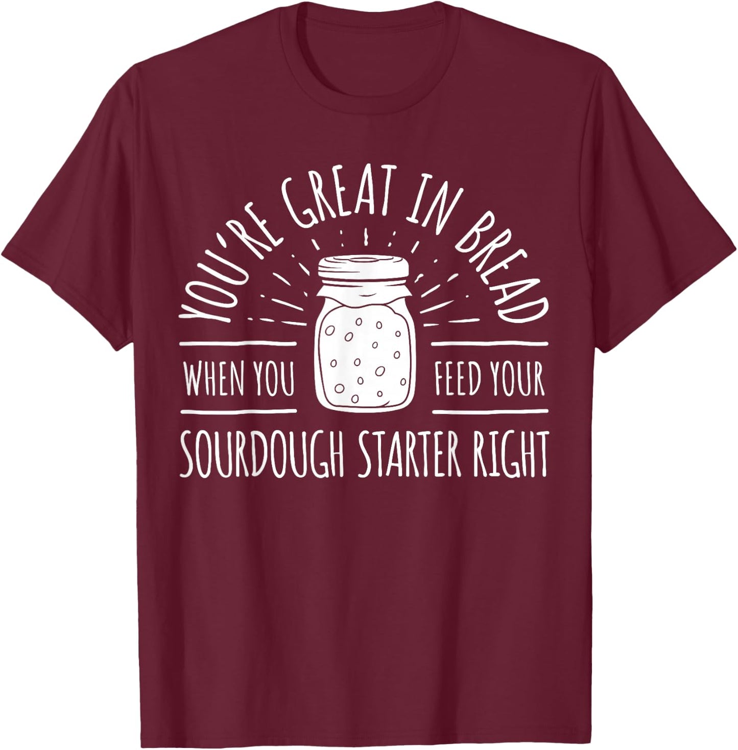 Funny Bread Baker Sourdough Starter Bread Bakery Baker T-Shirt - T-Shirt | Maroon