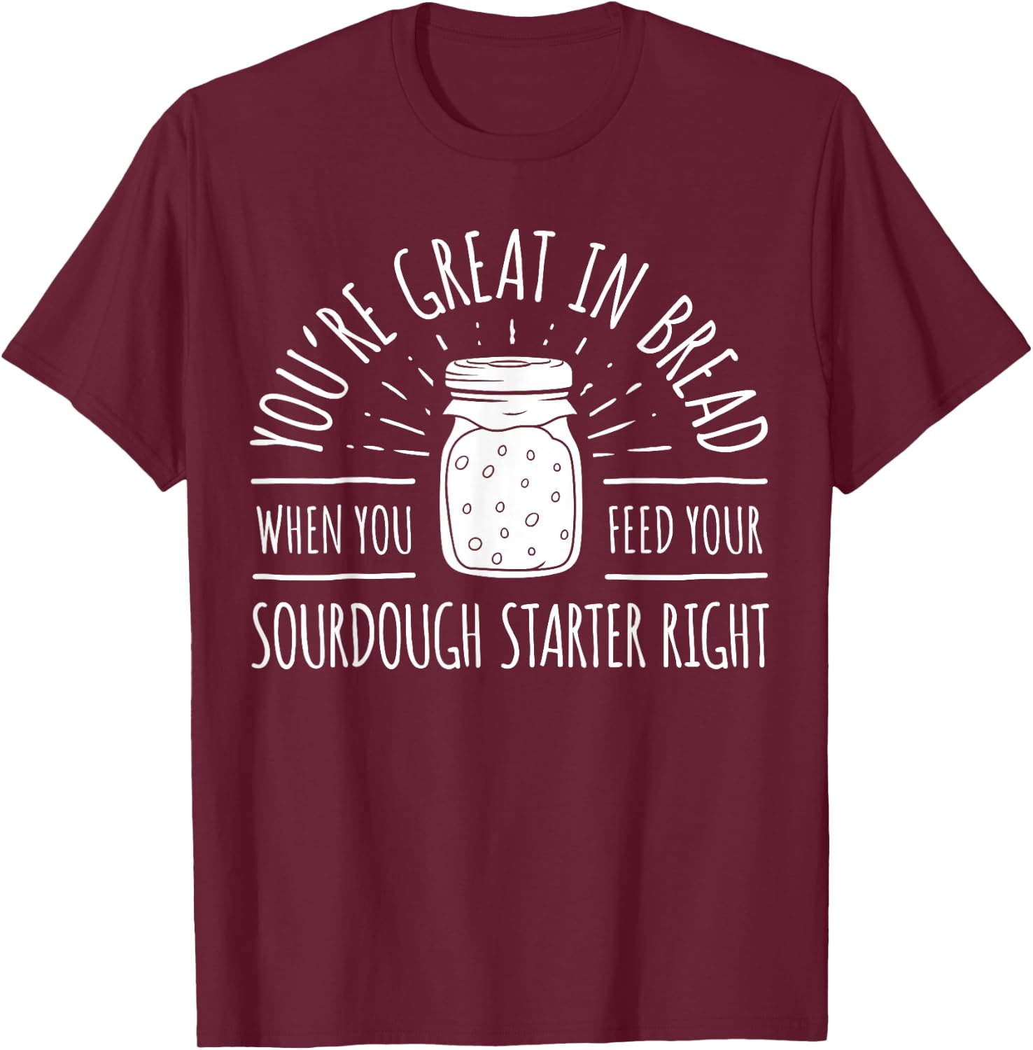 Funny Bread Baker Sourdough Starter Bread Bakery Baker T-Shirt - T-Shirt | Maroon